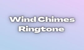 Best Chimes Ringtones For Android and iPhone