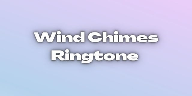 You are currently viewing Best Chimes Ringtones For Android and iPhone