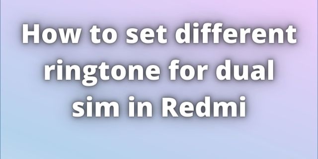 Read more about the article How to Set Different Ringtone for Dual Sim in Redmi.
