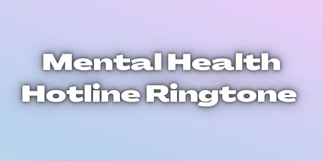 Read more about the article Mental Health Hotline Ringtone Download.​