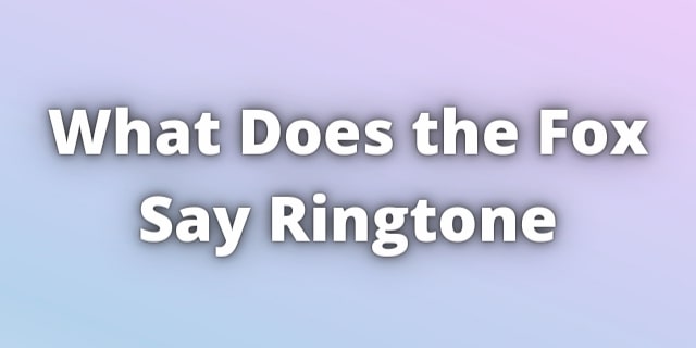 You are currently viewing What does the Fox say Ringtone