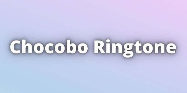 Read more about the article Chocobo Ringtone and Final Fantasy Ringtone Free Download.