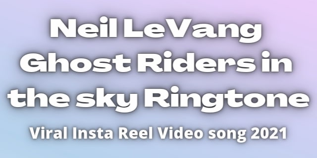 You are currently viewing Neil LeVang Ghost Riders in the Sky. Viral instagram Reel song 2022.