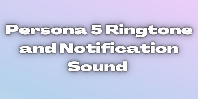 Read more about the article Persona 5 Ringtone. All Sound effects and text tone free download.