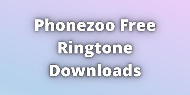 Read more about the article Phonezoo Free Ringtone Downloads