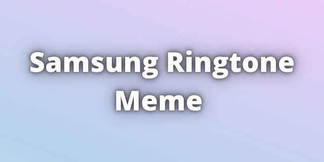 You are currently viewing Samsung Ringtone Meme Download For Free