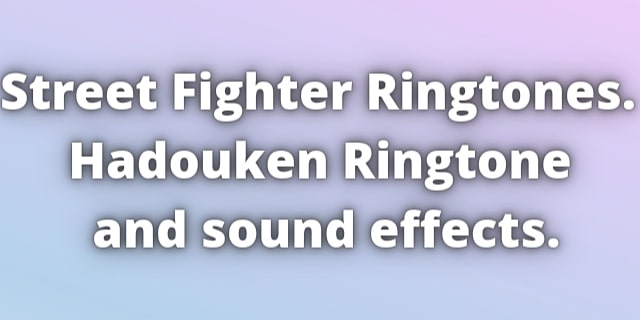 Read more about the article Street Fighter Ringtone. Hadouken Ringtone and sounds effects for iPhone and android smartphone.