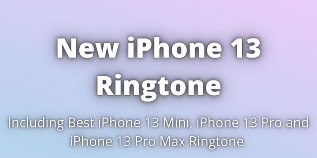 You are currently viewing iPhone 13 Ringtone and iPhone 13 Pro Max Ringtone