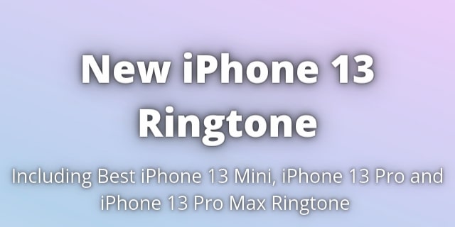 Read more about the article iPhone 13 Ringtone and iPhone 13 Pro Max Ringtone