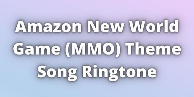 Read more about the article Amazon New World Theme Ringtone Download