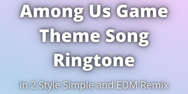 Read more about the article Among Us Game Theme Song Ringtone Download