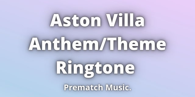 Read more about the article Aston Villa Theme Ringtone Download