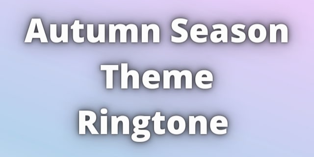 Read more about the article Autumn Season Theme Ringtone Download