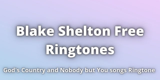 You are currently viewing Blake shelton Free Ringtones Downloads