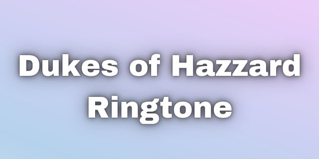 Read more about the article Best Dukes of Hazzard Ringtone.