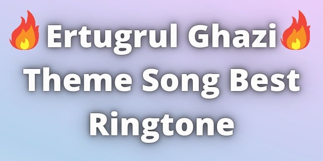 Read more about the article Ertugrul Ghazi Theme Ringtone Download