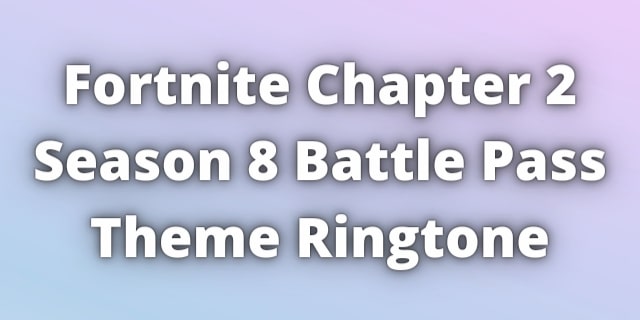 You are currently viewing Fortnite Chapter 2 Season 8 Battle Pass theme Ringtone Download