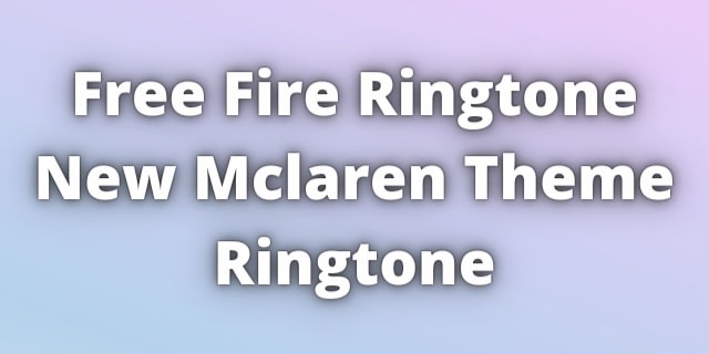 You are currently viewing FreeFire New Mclaren Theme Ringtone Download.