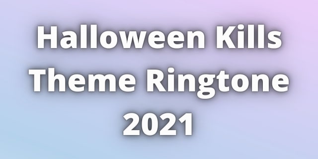 You are currently viewing Halloween Kills Theme Ringtone Download