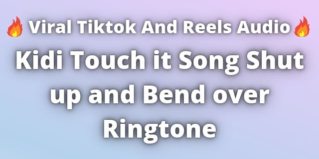 Read more about the article Kidi Touch it song Shut up and Bend over Ringtone