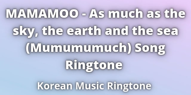 You are currently viewing MAMAMOO As much as the sky Song Ringtone 