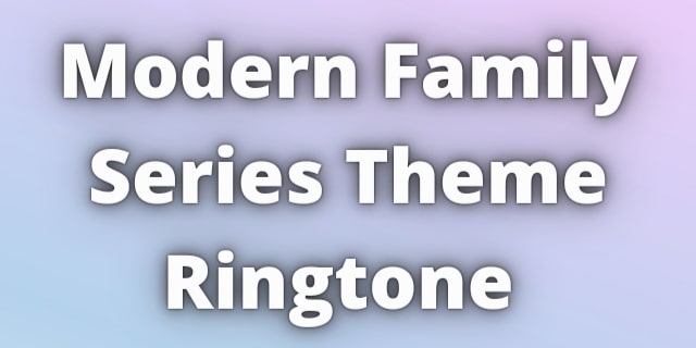 You are currently viewing Modern Family Theme Ringtone Download