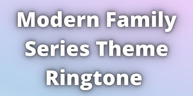 Read more about the article Modern Family Theme Ringtone Download