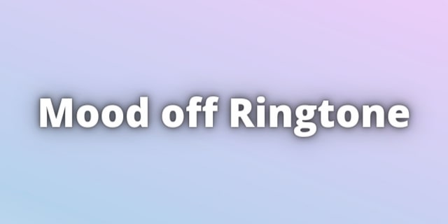 Read more about the article Mood off Ringtone. Le VIE Ment Pas Ringtone download for Free.