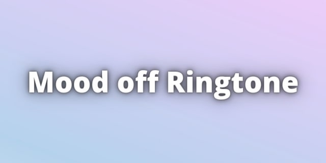 Read more about the article Mood off Ringtone. Le VIE Ment Pas Ringtone download for Free.
