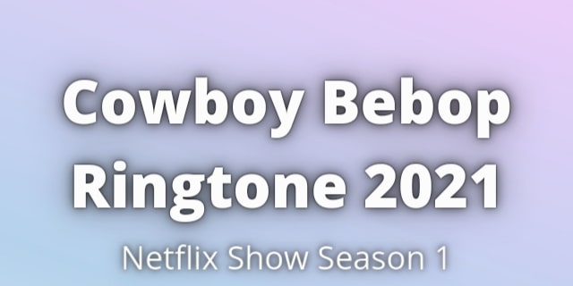 You are currently viewing Netflix Cowboy Bebop Ringtone Download