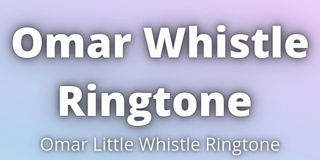 You are currently viewing Omar Whistle Ringtone Download