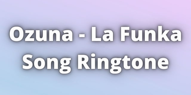 Read more about the article Ozuna La Funka Ringtone Download