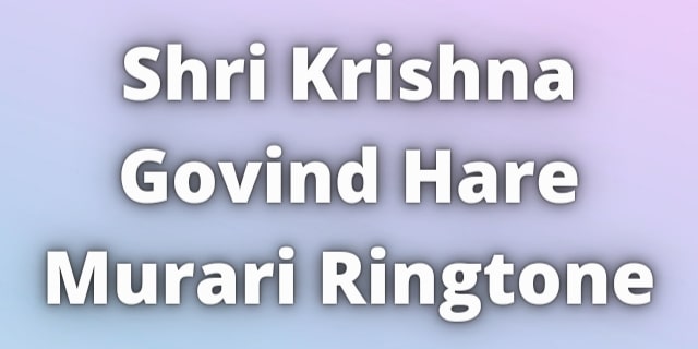 Read more about the article Shri Krishna Govind Hare Murari Ringtone Download