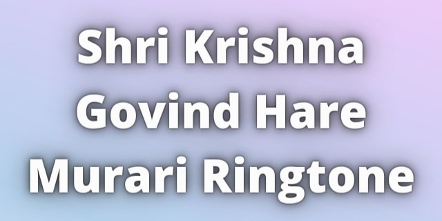 Read more about the article Shri Krishna Govind Hare Murari Ringtone Download