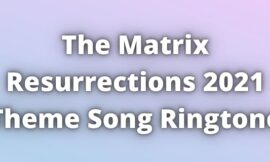 The Matrix Resurrections Songs Ringtone. Matrix 4 Theme Song Ringtone 2022.