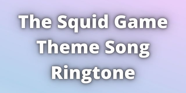 You are currently viewing The Squid Game Theme Ringtone