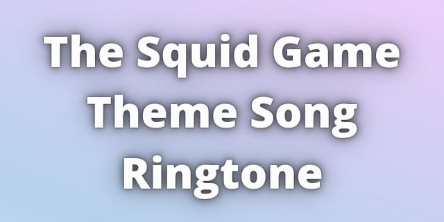 Read more about the article The Squid Game Theme Ringtone