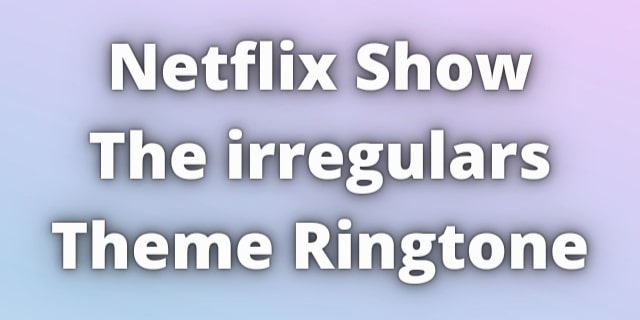 You are currently viewing The irregulars Theme Ringtone Download