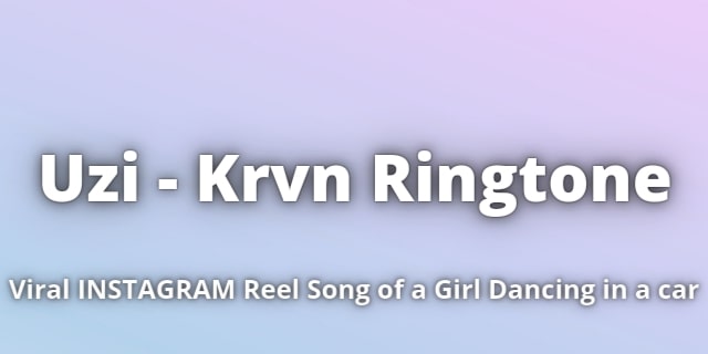Read more about the article Uzi Krvn Ringtone Download