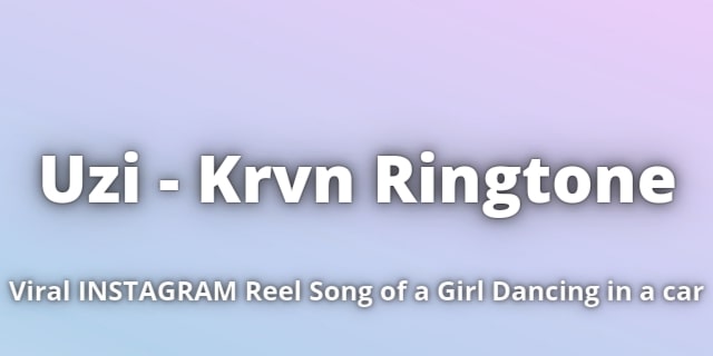 Read more about the article Uzi Krvn Ringtone Download