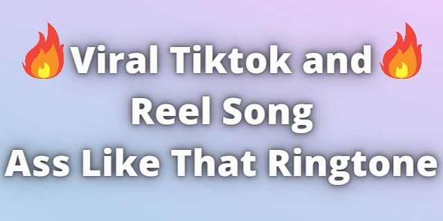 You are currently viewing Viral TikTok Reel Song Ass Like That Ringtone