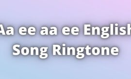 Aa ee aa ee English Song Ringtone Download.