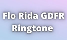 Flo Rida GDFR Ringtone Download.