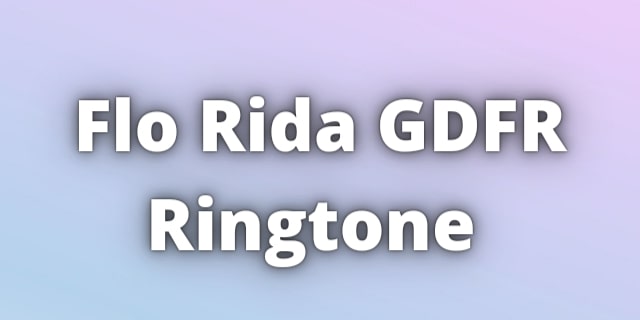 You are currently viewing Flo Rida GDFR Ringtone Download.