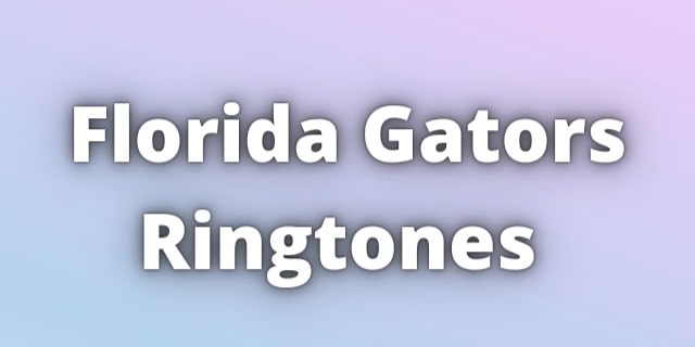 Read more about the article Florida Gators Ringtones Download for free.