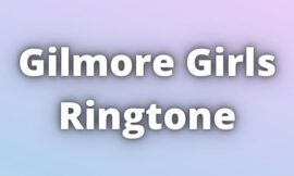 Gilmore Girls Ringtone Download for Free. Theme song and La La La song Ringtone.