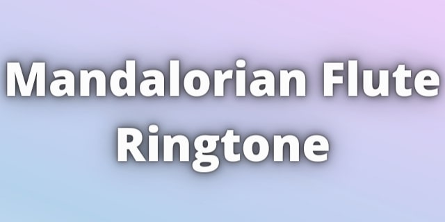 You are currently viewing Mandalorian Flute Ringtone Download