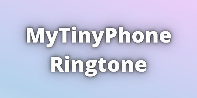 Read more about the article Mytinyphone Ringtone Free Download.