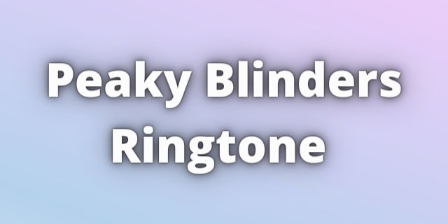 You are currently viewing Peaky Blinders Ringtone Free Download