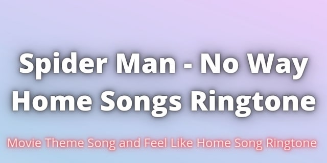 You are currently viewing Spider Man No Way Home All Songs Ringtones
